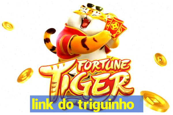 link do triguinho